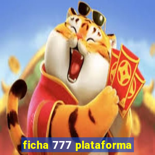 ficha 777 plataforma